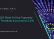 EU Short Selling Reporting Threshold Lowered to 0.1%