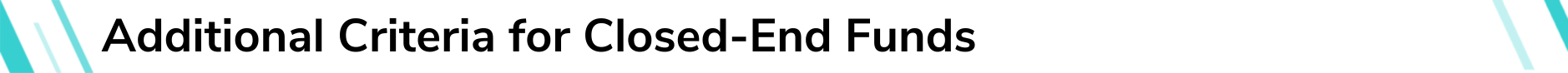 Additional Criteria for Closed-End Funds