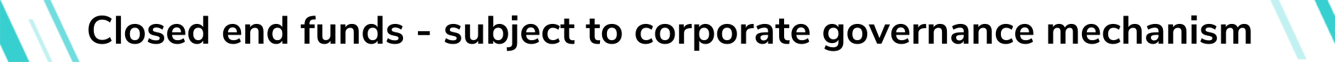 Closed end funds - subject to corporate governance mechanism